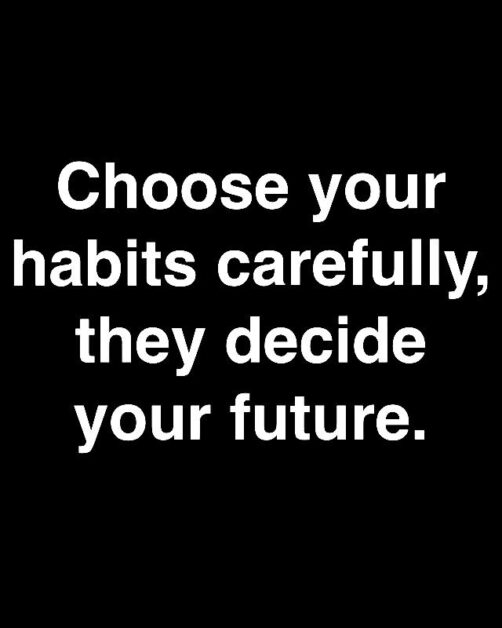 A motivational quote about habit formation that says, 'Choose your habits carefully  , they decide your future.